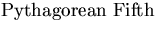 {\stitlerm Pythagorean Fifth}