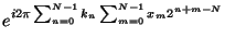 $\displaystyle e^{i2\pi \sum^{N-1}_{n=0} k_n \sum_{m=0}^{N-1} x_m
2^{n+m-N}}$