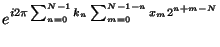 $\displaystyle e^{i 2\pi \sum_{n=0}^{N-1} k_n \sum_{m=0}^{N-1-n}x_m 2^{n+m-N}}$