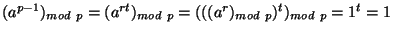 $(a^{p-1})_{mod~p}=(a^{rt})_{mod~p}=(((a^r)_{mod~p})^t)_{mod~p}= 1^t=1$