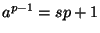 $a^{p-1}=sp+1$