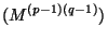 $\displaystyle (M^{(p-1)(q-1)})$