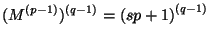 $\displaystyle (M^{(p-1)})^{(q-1)}
=\left( sp+1\right)^{(q-1)}$