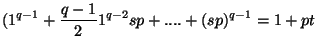 $\displaystyle (1^{q-1} +{q-1\over 2}1^{q-2}sp +....+(sp)^{q-1}=1+pt$