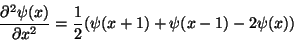 \begin{displaymath}
{\partial^2\psi(x)\over\partial x^2} ={1\over 2}(\psi(x+1)+\psi(x-1) -2\psi(x))
\end{displaymath}