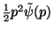 $ {1\over 2} p^2
\tilde\psi(p)$