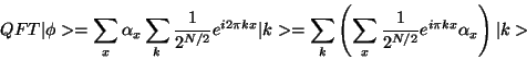 \begin{displaymath}
QFT\vert\phi>= \sum_x\alpha_x \sum_k{1\over 2^{N/2}} e^{i 2\...
...left(\sum_x{1\over 2^{N/2}}e^{i\pi kx}\alpha_x\right) \vert k>
\end{displaymath}