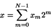 \begin{displaymath}
x= \sum_{m=0}^{N-1} x_m 2^m
\end{displaymath}